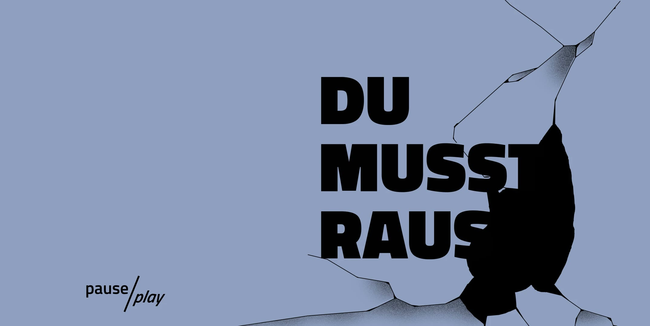 pause / play, Keyvisual „Du musst raus“
